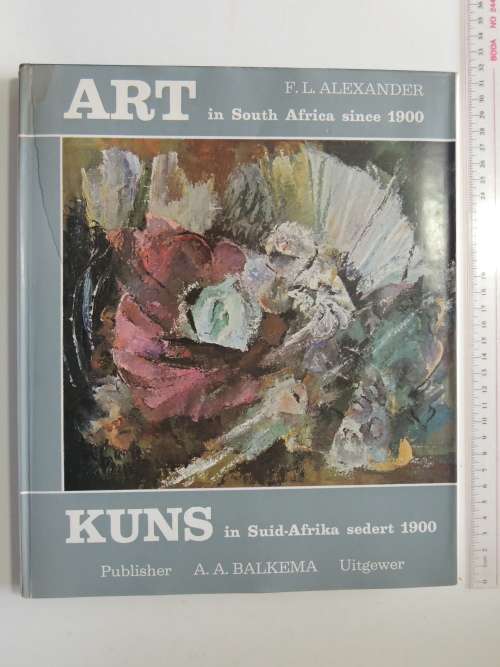 ART in South Africa since 1900 / KUNS in Suid Afrika sedert 1900 - FL Alexander