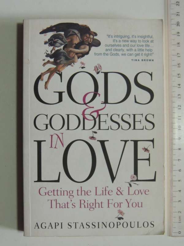 Gods & Goddesses in Love, Getting the Life & Love that`s Right for YouAgapi Stassinopoulos