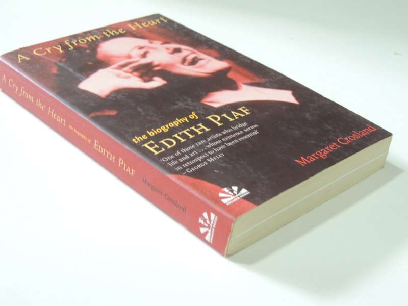 A Cry from the Heart, A Biography of Edith Piaf - Margaret Crosland