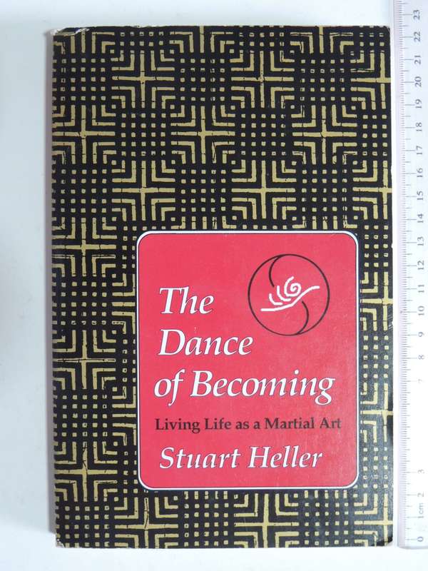 The Dance of Becoming, Living Life as a Martial Art- Stuart Heller
