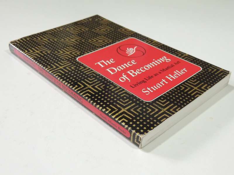 The Dance of Becoming, Living Life as a Martial Art- Stuart Heller