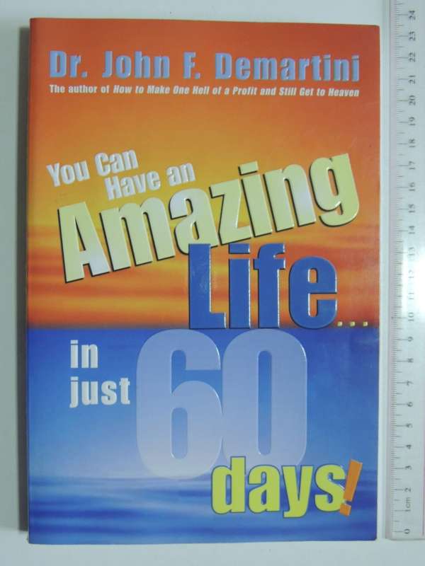 You Can Have an Amazing Life In Just 60 Days! - Dr John F Martini