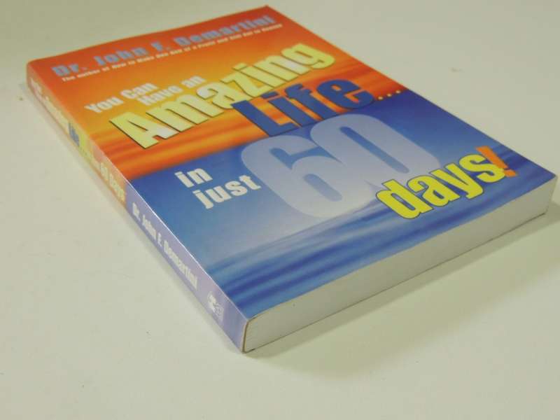 You Can Have an Amazing Life In Just 60 Days! - Dr John F Martini