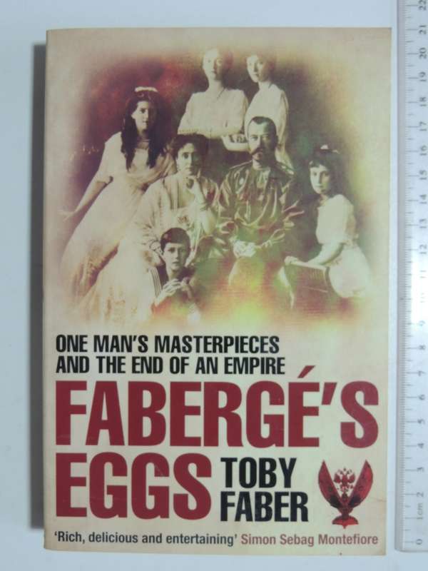 Faberge`s Eggs, One Man`s Masterpieces & The End Of An Empire - Tony Faber