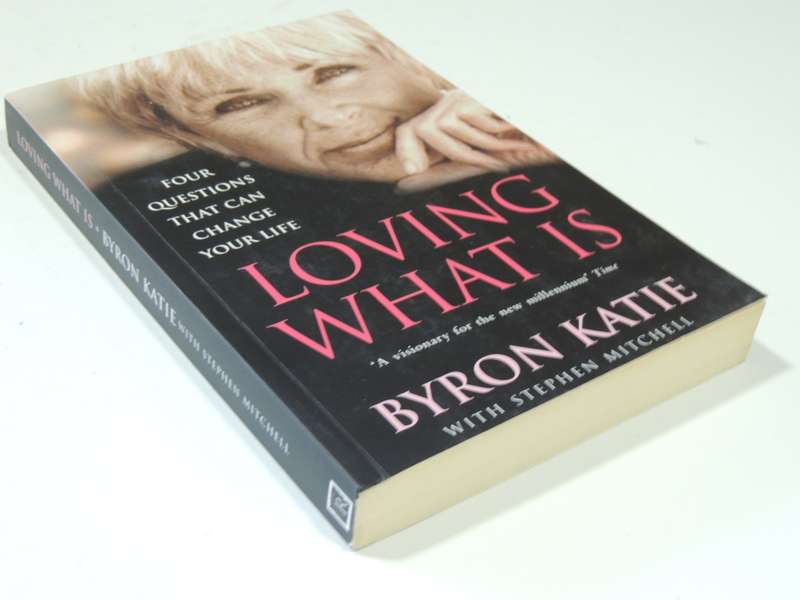 Loving What Is, 4 Questions That Can Change Your Life- Byron Katie