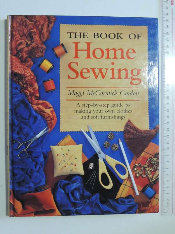 The Book of Home Sewing: Step by Step to Making Your Own Clothes & Soft Furnishings