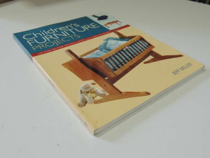 Children`s Furniture Projects: Step by Step + Instructions - Jeff Miller