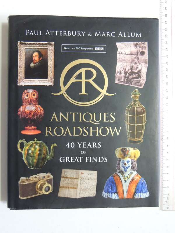 Antiques Roadshow - 40 Years of Great Finds - Paul Atterbury, Marc Allum