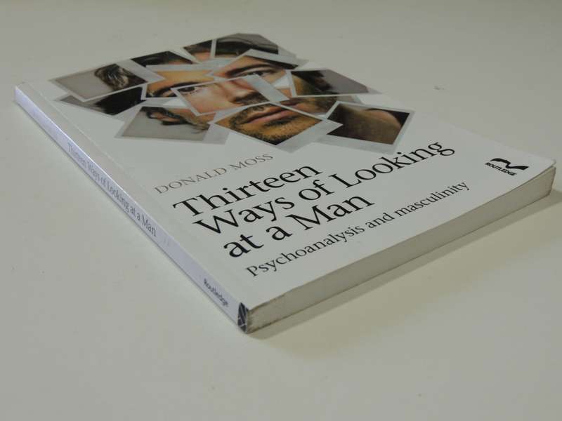 Thirteen Ways of Looking at a Man, Psychoanalysis & MasculinityDonald Moss