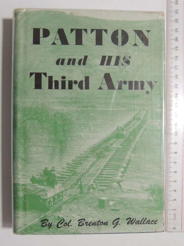 Patton And His Third Army - Col. Brenton G. Wallace