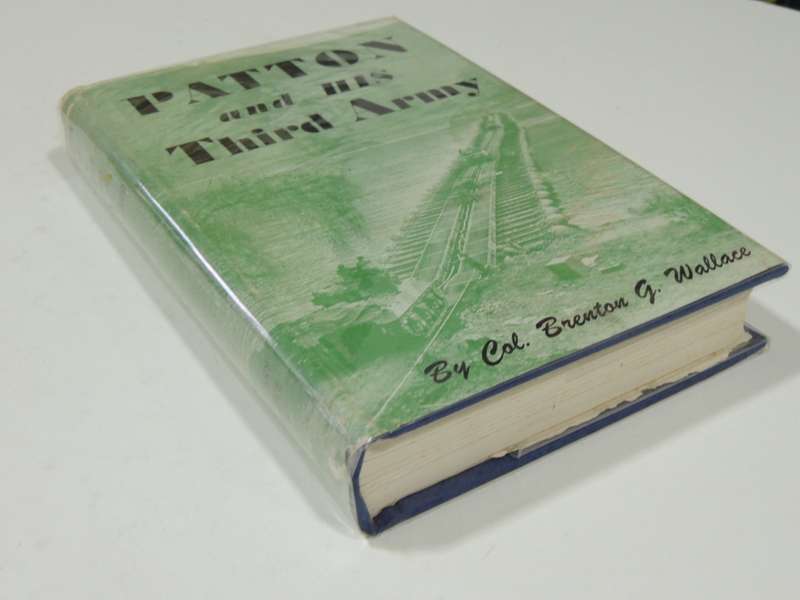 Patton And His Third Army - Col. Brenton G. Wallace