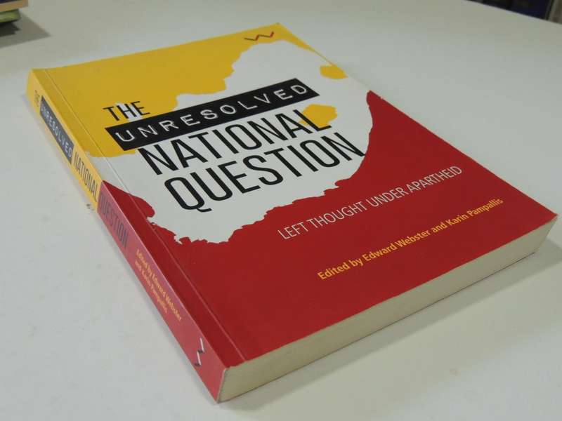 The Unresolved National Question,Left Thought Under Apartheid -eds. Edward Webster & Karin Pampallis