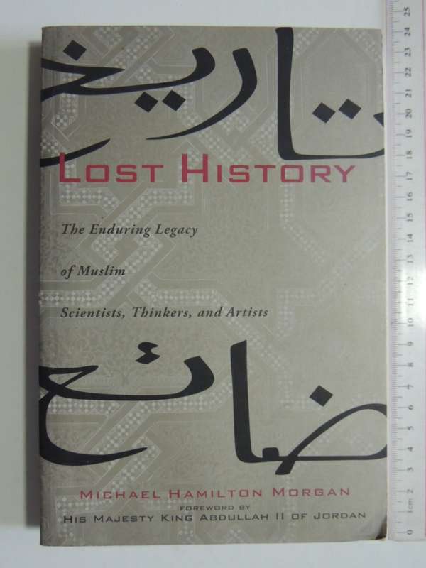 Lost History, The Enduring Legacy Of Muslim Scientists,Thinkers And Artists - Michael Hamilton Morga
