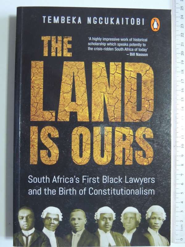 The Land Is Ours, South Africa`s 1st Black Lawyers & Birth Of Constitutionalism -Tembeka Ngcukaitobi