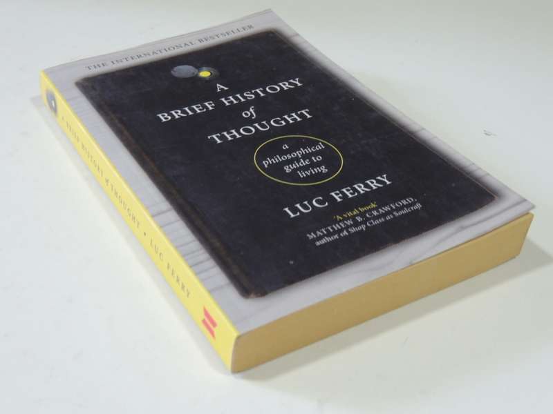 A Brief History of Thought, A Philosophical Guide to Living - Luc Ferry