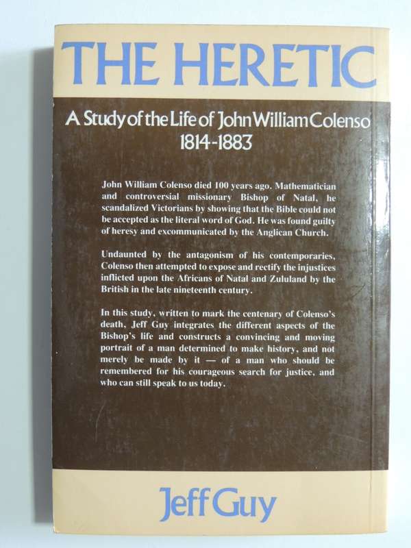 The Heretic: A Study of the Life of John William Colenso 1814-1883 - Jeff Guy