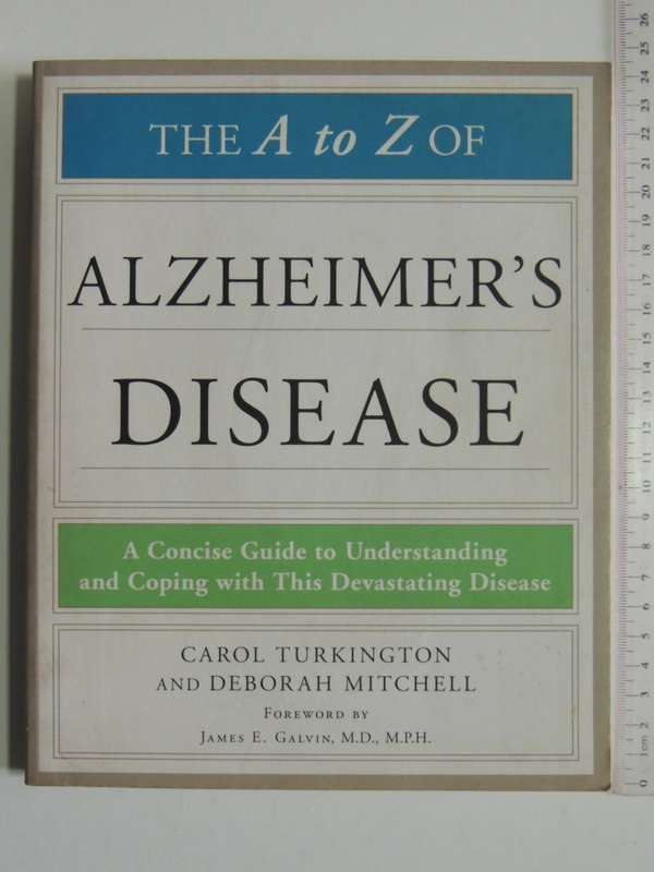 The A - Z of Alzeimer`s Disease, Concise Guide to Understanding & Coping with this Devastating Disea