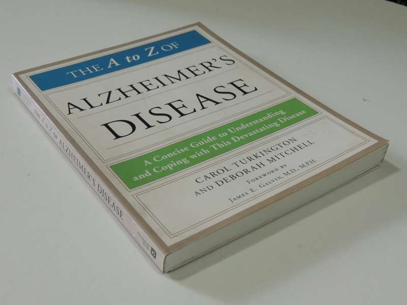 The A - Z of Alzeimer`s Disease, Concise Guide to Understanding & Coping with this Devastating Disea