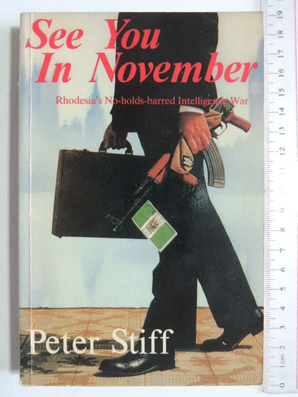 See You in November, Rhodesia`s No-Holds-Barred Intelligence War - Peter Stiff