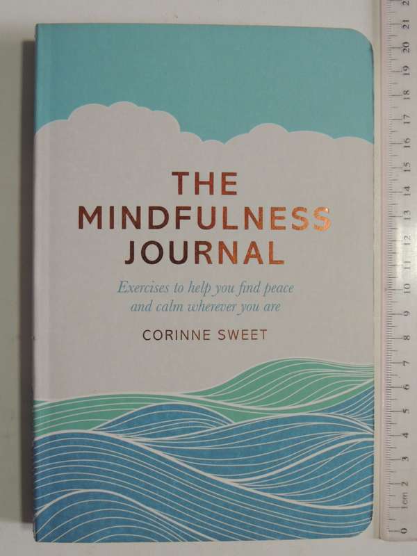 The Mindfulness Journal - Exercises To Help You Find Peace And Calm Wherever You Are -Corinne Sweet