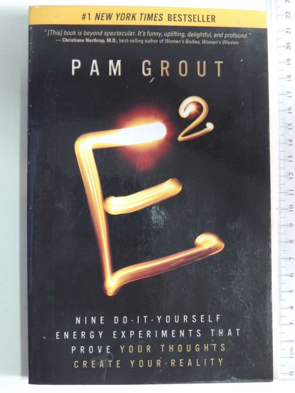 E²  Nine Do-It-Yourself Energy Experiments That Prove Your Thoughts Create Your Reality - Pam Grout