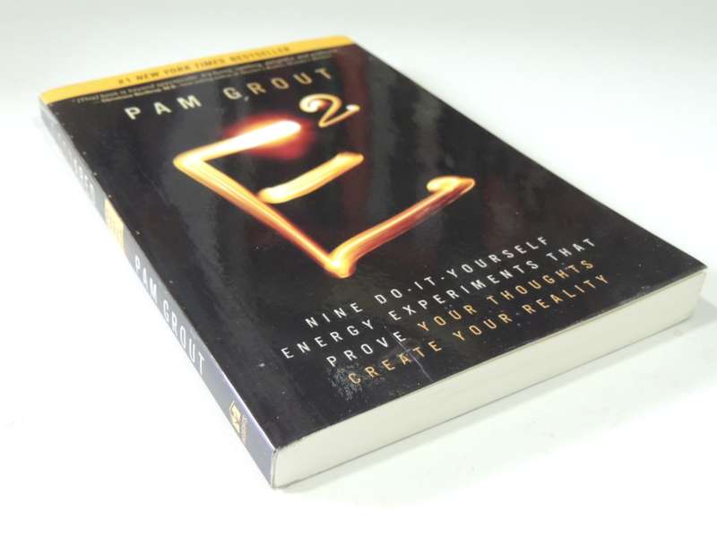 E²  Nine Do-It-Yourself Energy Experiments That Prove Your Thoughts Create Your Reality - Pam Grout