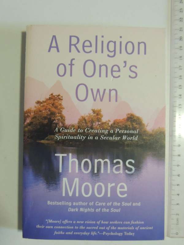 A Religion Of One`s Own, Guide To Creating A Personal Spirituality In A Secular World - Thomas Moore