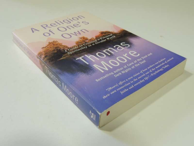 A Religion Of One`s Own, Guide To Creating A Personal Spirituality In A Secular World - Thomas Moore