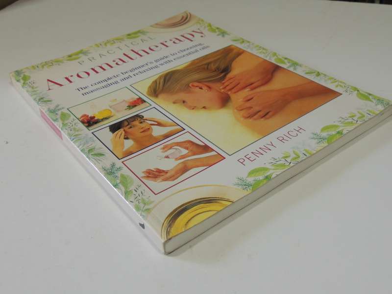 Practical Aromatherapy,Complete Beginner`s Guide To Choosing, Massaging &Relaxing ...- Penny Rich