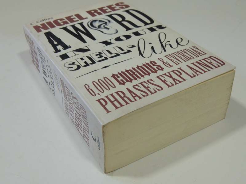 A Word In Your Shell - Like - 6000 Curious & Everyday Phrases Explained - Nigel Rees