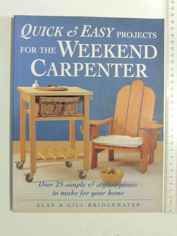 Quick &Easy Projects For Weekend Carpenter,25+ Simple &Stylish Pieces To Make -Alan &Gill Bridgewate