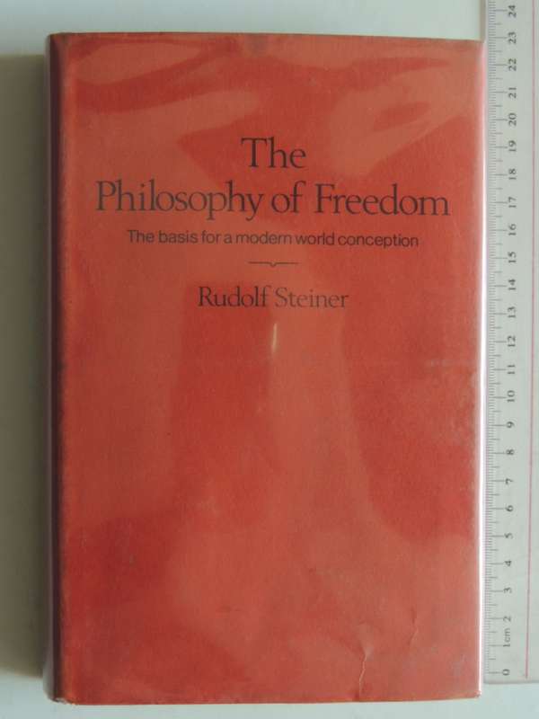 The  Philosophy of Freedom - The Basis for a Modern World Conception - The Philosophy of Spiritual A