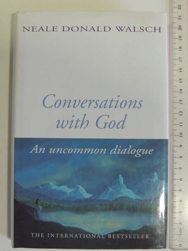 Conversations with God - An Uncommon Dialogue - Book 1 - Neale Donald Walsch