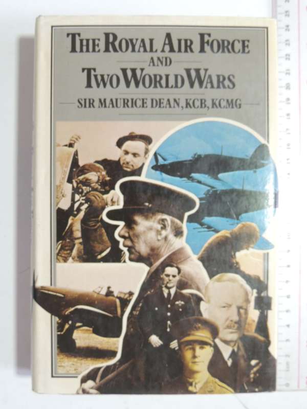 The Royal Air Force And Two World Wars - Sir Maurice Dean, KCB, KCMG