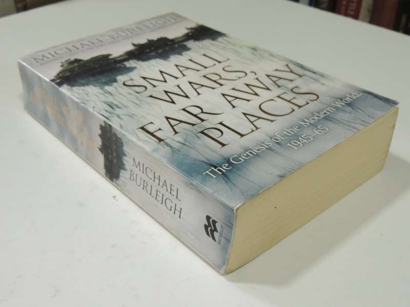 Small Wars, Far Away Places - The Genesis Of The Modern World: 1945-65 - Michael Burleigh