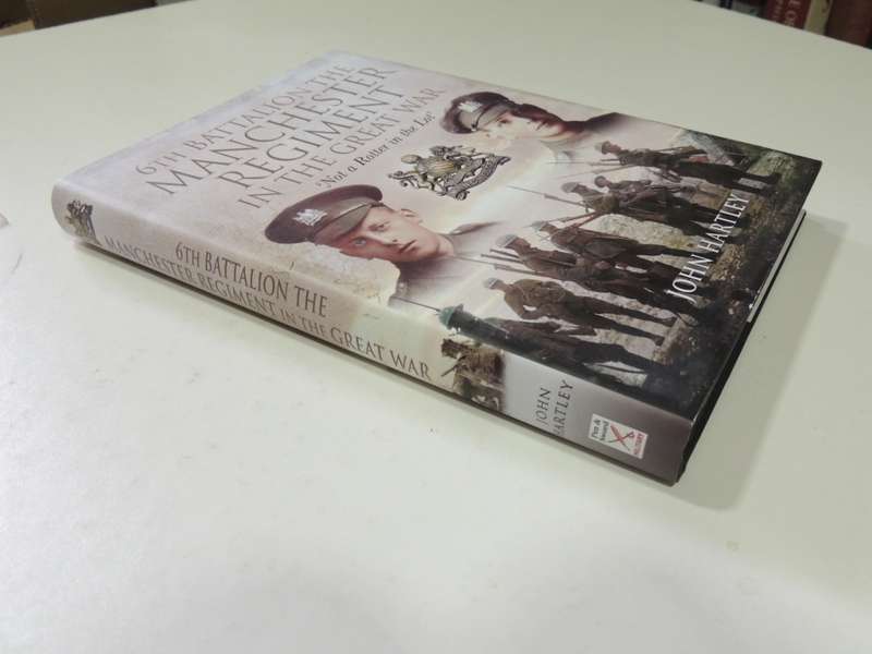 6th Battalion The Manchester Regiment in the Great War `Not a Rotter in the Lot` - John Hartley