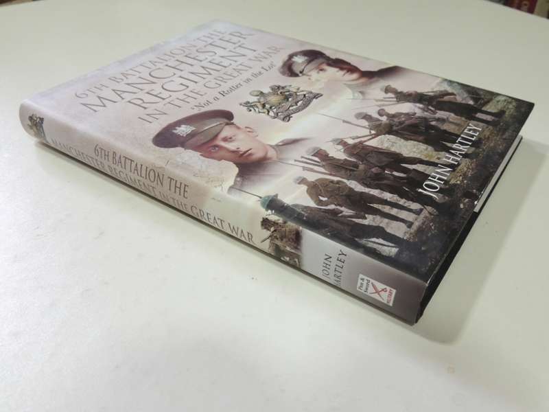 6th Battalion The Manchester Regiment in the Great War `Not a Rotter in the Lot` - John Hartley