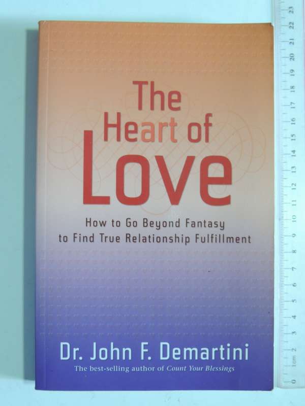 The Heart of Love, How to go Beyond Fantasy to Find True Relationship Fulfillment - John F Demartini