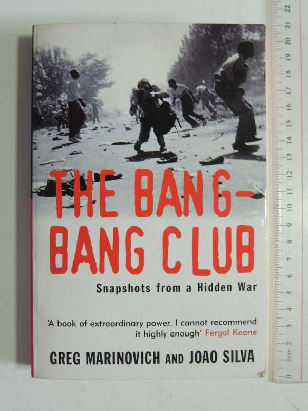 The Bang-Bang Club, Snapshots from a Hidden War - Greg Marinovich, Joao Silva