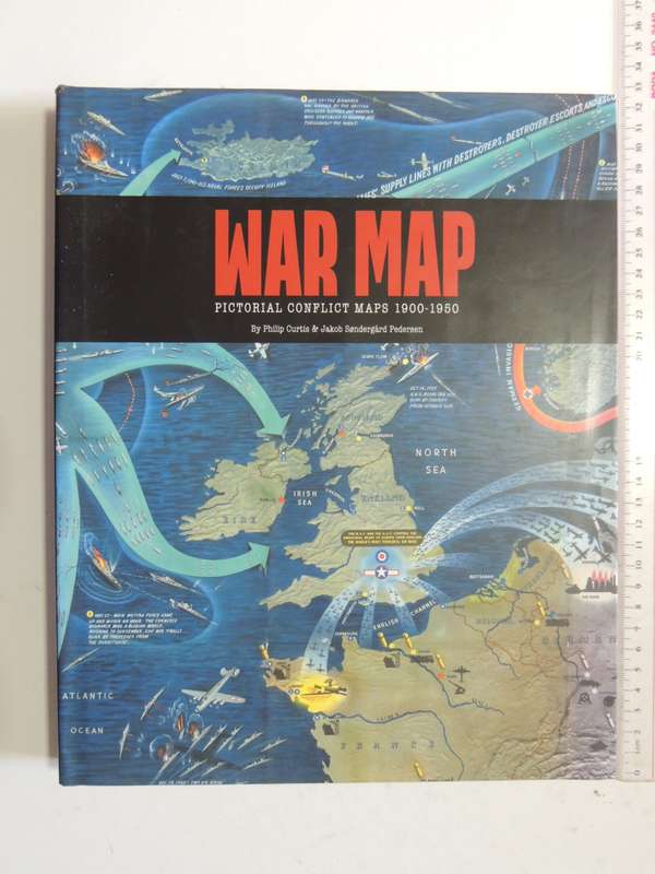 War Map - Pictorial Conflict Maps 1900 - 1950 - Philip Curtis & Jakob Sondergard Pedersen