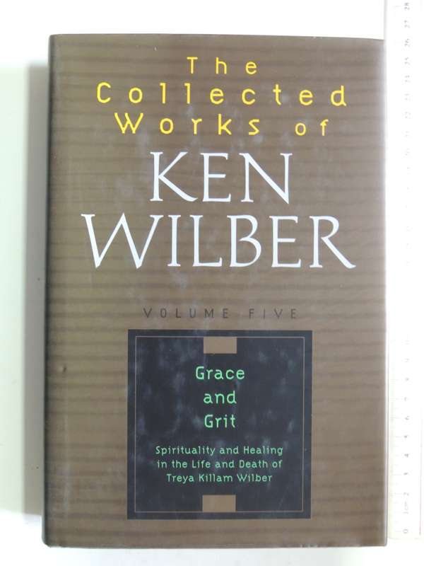 The Collected Works of Ken Wilber,V5:Grace & Grit,Spirituality &Healing..Life &Death of Treya Wilber
