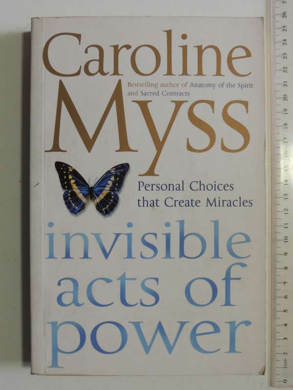Invisible Acts of Power, Personal Choices that Create Miracles - Caroline Myss