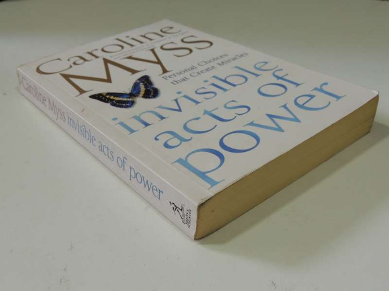 Invisible Acts of Power, Personal Choices that Create Miracles - Caroline Myss
