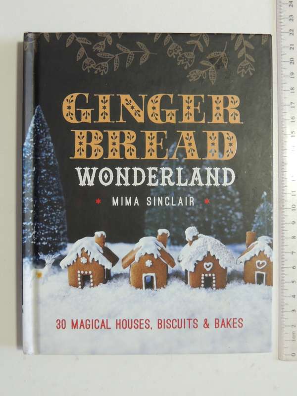 Ginger Bread Wonderland, 30 Magical Houses, Biscuits & BakesMima Sinclair