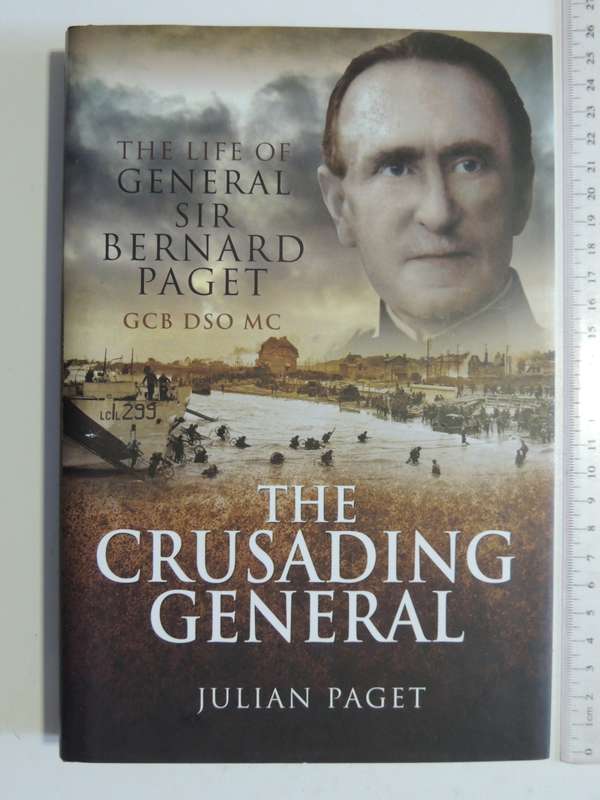 The Crusading General - The Life Of General Sir Bernard Paget GCB, DSO, MC- Julian Paget