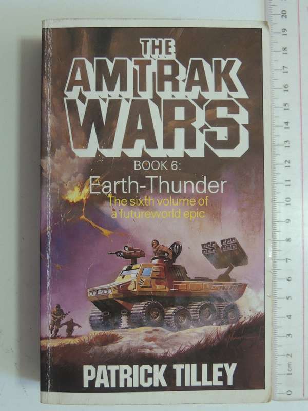 The Amtrak Wars Book 6: Earth-Thunder - Patrick Tilley