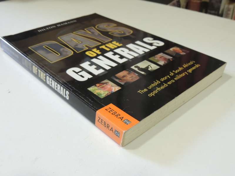 Days of the Generals, The Untold Story of SA`s Apartheid-era Military Generals- Hilton Hamann