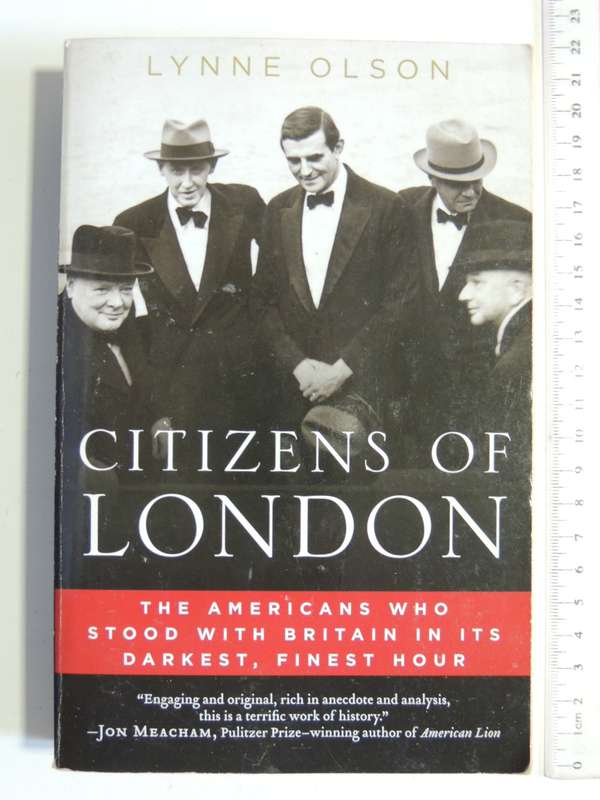 Citizens Of London - The Americans Who Stood With Britain In Its Darkest, Finest Hour  Lynne Olson