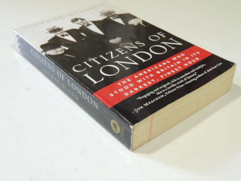 Citizens Of London - The Americans Who Stood With Britain In Its Darkest, Finest Hour  Lynne Olson