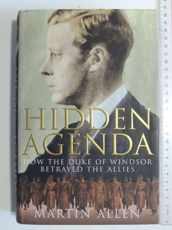 Hidden Agenda - How The Duke Of Windsor Betrayed The Allies  Martin Allen